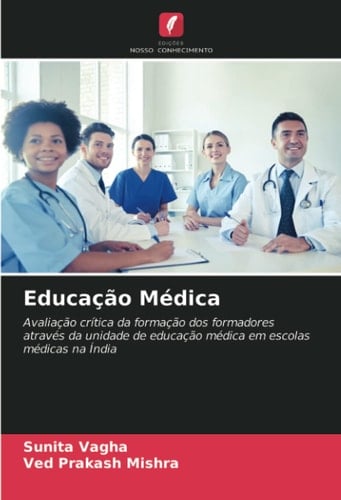 Educação Médica: Avaliação crítica da formação dos formadores através da unidade de educação médica em escolas médicas na Índia (Portuguese Edition)