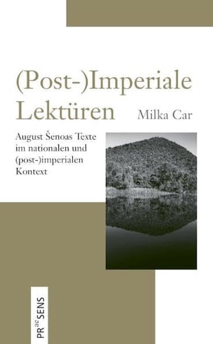 (Post-)Imperiale Lektüren August Šenoas Texte im nationalen und (post-)imperialen Kontext
