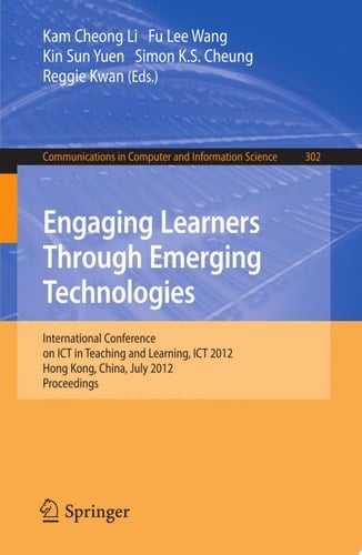 Engaging Learners Through Emerging Technologies International Conference on ICT in Teaching and Learning, ICT 2012, Hong Kong, China, July 4-6, 2012. Proceedings
