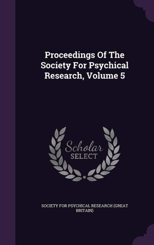 Proceedings of the Society for Psychical Research, Volume 5