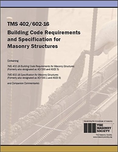 Building Code Requirements and Specification for Masonry Structures Containing TMS 402-16 Building Code Requirements for Masonry Structures (formerly Also Designated as ACI 530 and ASCE 5), TMS 602-16 Specification for Masonry Structures (formerly Also Designated as ACI 530.1 and ASCE 6), and Companion Commentaries