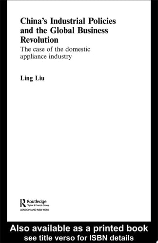 China's Industrial Policies and the Global Business Revolution The Case of the Domestic Appliance Industry