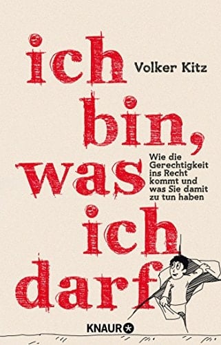 Ich bin, was ich darf wie die Gerechtigkeit ins Recht kommt und was Sie damit zu tun haben