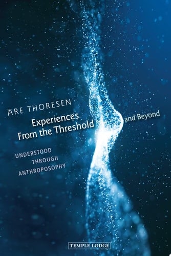 Experiences from the Threshold and Beyond Understood Through Anthroposophy