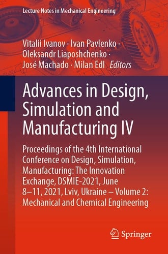 Advances in Design, Simulation and Manufacturing IV Proceedings of the 4th International Conference on Design, Simulation, Manufacturing: The Innovation Exchange, DSMIE-2021, June 8–11, 2021, Lviv, Ukraine – Volume 2: Mechanical and Chemical Engineering