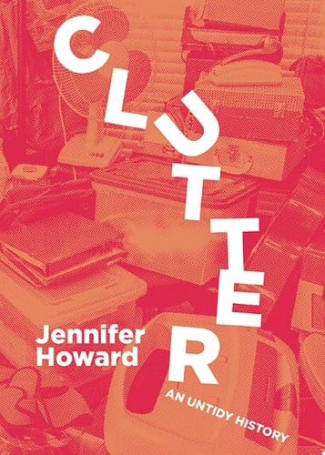 Clutter An Untidy History