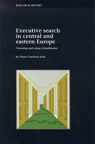 Executive Search in Central and Eastern Europe Choosing and Using a Headhunter