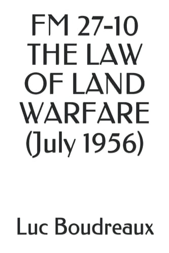 FM 27-10 THE LAW OF LAND WARFARE (July 1956)