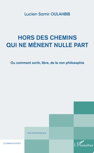 Hors des chemins qui ne mènent nulle part Ou comment sortir libre de la non philosophie