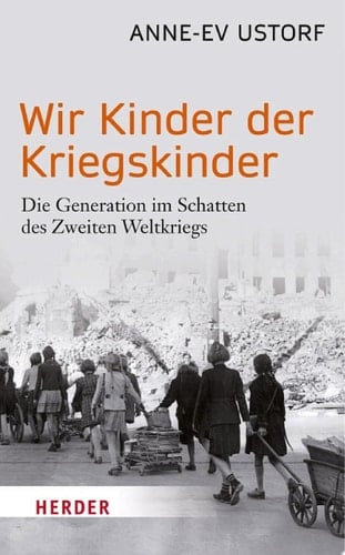 Wir Kinder der Kriegskinder Die Generation im Schatten des Zweiten Weltkriegs