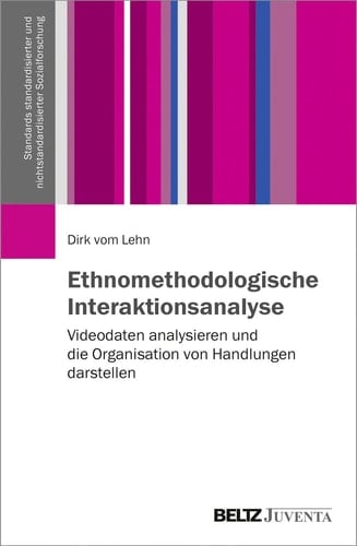 Ethnomethodologische Interaktionsanalyse Videodaten analysieren und die Organisation von Handlungen darstellen