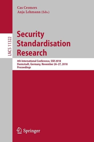 Security Standardisation Research 4th International Conference, SSR 2018, Darmstadt, Germany, November 26-27, 2018, Proceedings