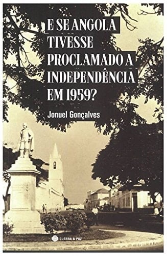 E se Angola tivesse proclamado a independência em 1959?