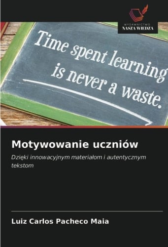Motywowanie uczniów: Dzięki innowacyjnym materiałom i autentycznym tekstom (Polish Edition)