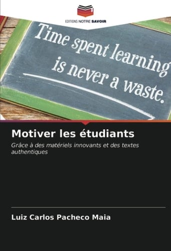 Motiver les étudiants: Grâce à des matériels innovants et des textes authentiques (French Edition)