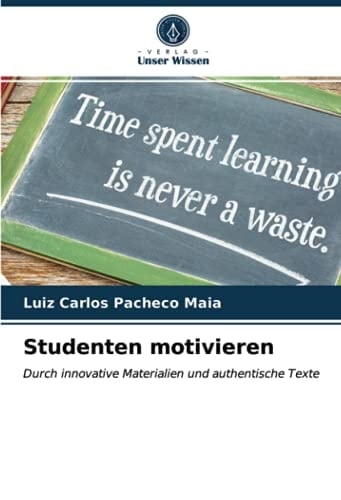 Studenten motivieren: Durch innovative Materialien und authentische Texte (German Edition)