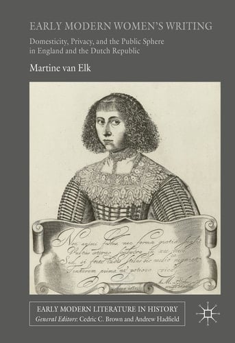 Early Modern Women's Writing Domesticity, Privacy, and the Public Sphere in England and the Dutch Republic