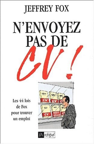 N'envoyez pas de CV ! les 44 lois de Fox pour trouver un emploi