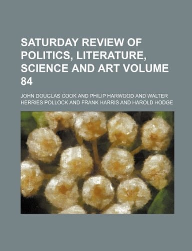 Saturday review of politics, literature, science and art Volume 84
