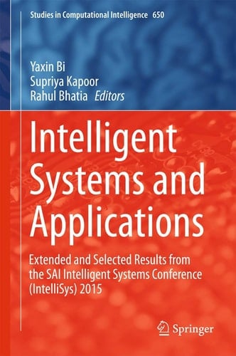 Intelligent Systems and Applications Extended and Selected Results from the SAI Intelligent Systems Conference (IntelliSys) 2015