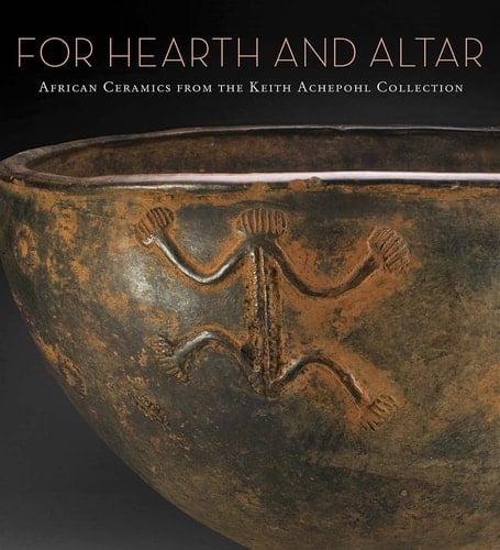 For Hearth and Altar African Ceramics from the Keith Achepohl Collection