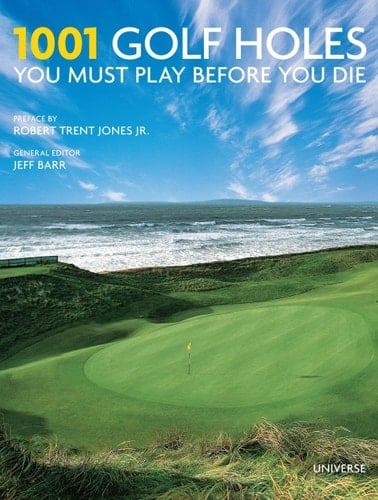 1001 Golf Holes You Must Play Before You Die Revised and Updated Edition