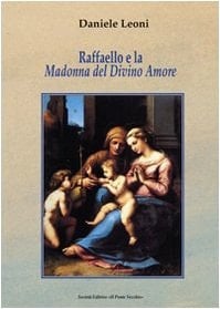 Raffaello e la Madonna del divino amore la nobile origine e l'evoluzione di un'immagine sacra in Emilia-Romagna nel Cinquecento