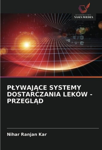 PŁYWAJĄCE SYSTEMY DOSTARCZANIA LEKÓW - PRZEGLĄD (Polish Edition)