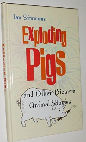 Exploding Pigs and Other Bizarre Animal Stories