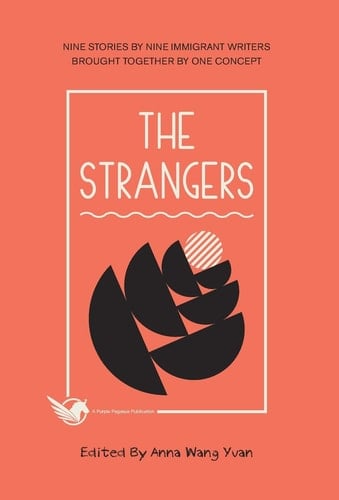 The Strangers Nine Short Stories by Nine Ethnic Chinese Writers Brought Together by One Concept