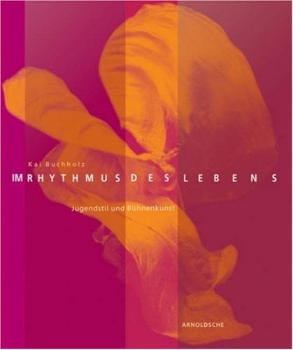 Imrhythmus Des Lebens: Jugendstil Und Buhnenkunst (Art Nouveau and Theatre Art: In the Rhythm of Life)