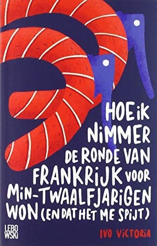 Hoe ik nimmer de Ronde van Frankrijk voor min-twaalfjarigen won (en dat het me spijt) roman
