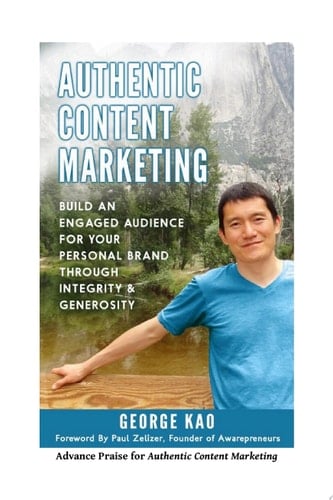 Authentic Content Marketing Build an Engaged Audience for Your Personal Brand Through Integrity and Generosity