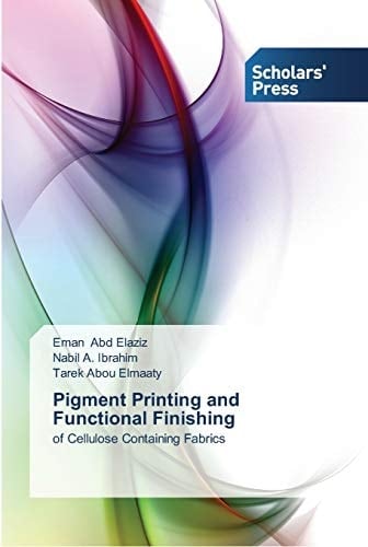 Pigment Printing and Functional Finishing: of Cellulose Containing Fabrics