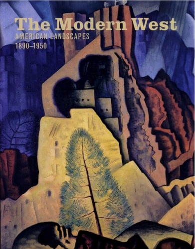 The Modern West American Landscapes, 1890-1950
