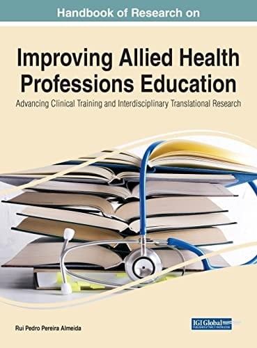 Handbook of Research on Improving Allied Health Professions Education Advancing Clinical Training and Interdisciplinary Translational Research