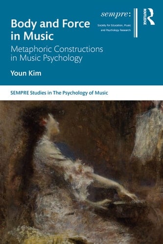 Body and Force in Music Metaphoric Constructions in Music Psychology