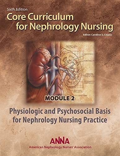 Core Curriculum for Nephrology Nursing Module 2:Physiologic and Psychosocial Basis for Nephrology Nursing Practice