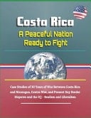 Costa Rica A Peaceful Nation Ready to Fight - Case Studies of 30 Years of War Between Costa Rica and Nicaragua, Contra War, and Present Day Border Disputes and the Icj - Realism and Liberalism