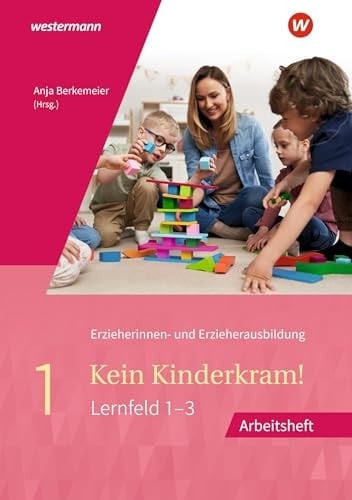 Kein Kinderkram! Band 1: Berufliche Identität, Lebenswelten und Beziehungsgestaltung, Handlungskonzepte, Lern- und Entwicklungsprozesse Arbeitsheft