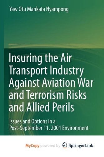 Insuring the Air Transport Industry Against Aviation War and Terrorism Risks and Allied Perils Issues and Options in a Post-September 11, 2001 Environment