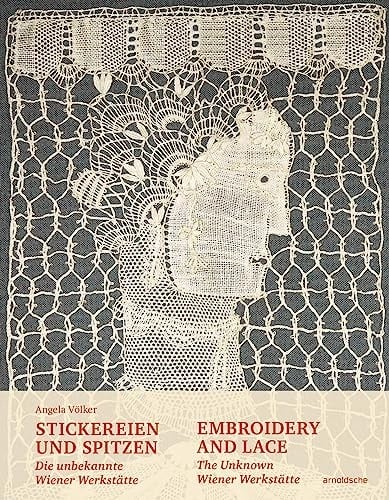 Die unbekannte Wiener Werkstätte Stickereien und Spitzen 1906 bis 1930