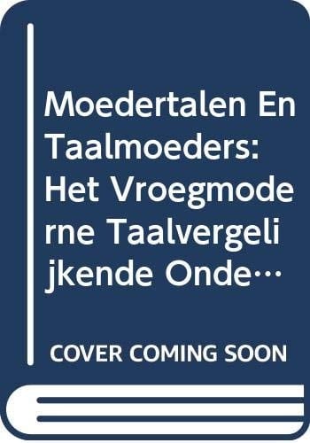 'Moedertalen en taalmoeders' het vroegmoderne taalvergelijkende onderzoek in de Lage Landen