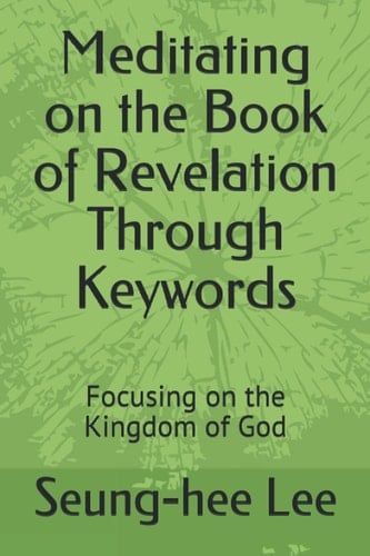Meditating on the Book of Revelation Through Keywords: Focusing on the Kingdom of God