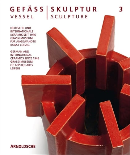 Vessel/Sculpture 3 German and International Ceramics since 1946