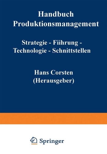 Handbuch Produktionsmanagement Strategie — Führung — Technologie — Schnittstellen