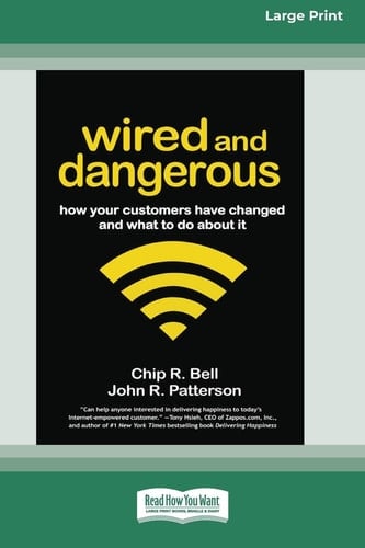 Wired and Dangerous How Your Customers Have Changed and What to Do About It (16pt Large Edition)
