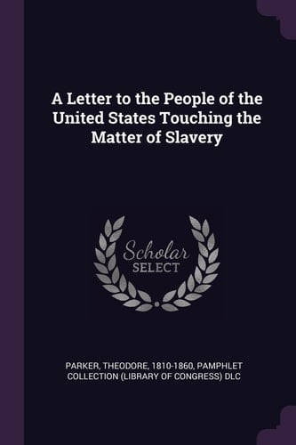A Letter to the People of the United States Touching the Matter of Slavery