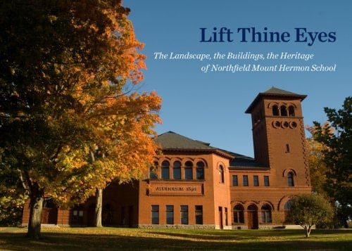 Lift Thine Eyes The Landscape, the Buildings, the Heritage of Northfield Mount Hermon School