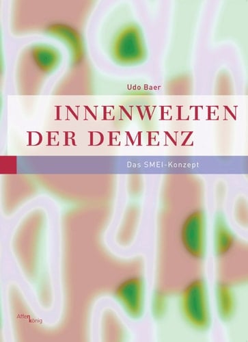 Innenwelten der Demenz eine leibphänomenologische Untersuchung des Erlebens demenzkranker Menschen und der Entwurf einer Begleitung, die ihr Erleben würdigt ; [das SMEI-Konzept]